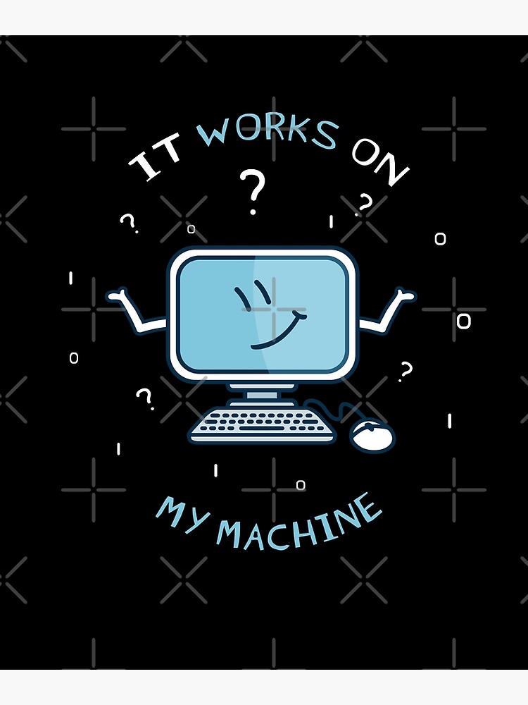 It works on my machine