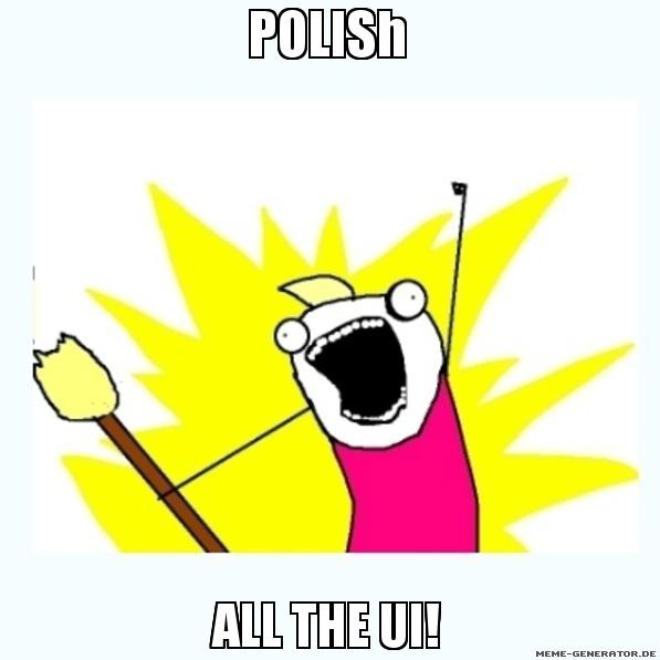 POLish ALL THE UI!