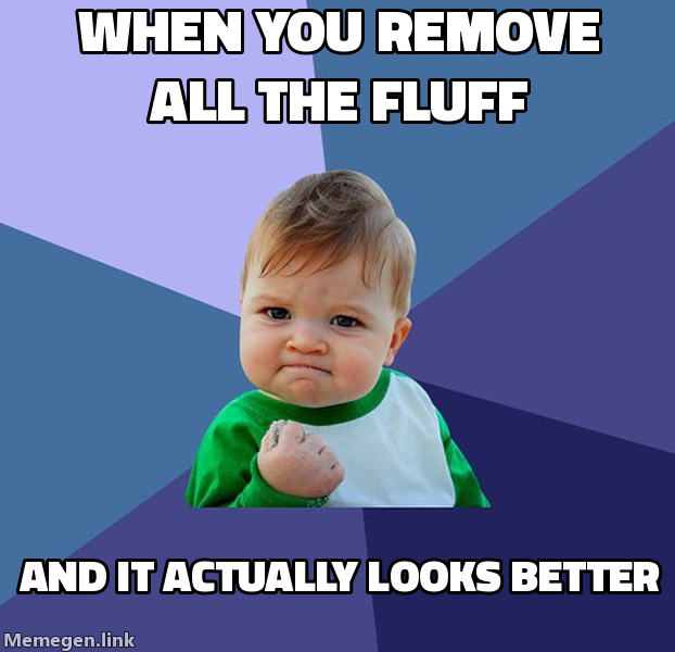 When you remove all the fluff, and it actually looks better