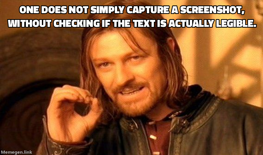 One does not simply capture a screenshot, without checking if the text is actually legible.