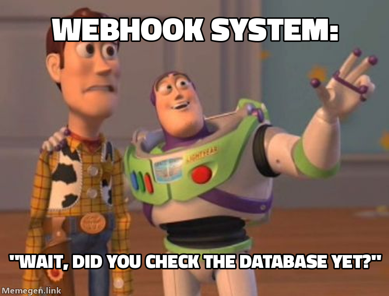 Webhook System: "Wait, did you check the database yet?"
