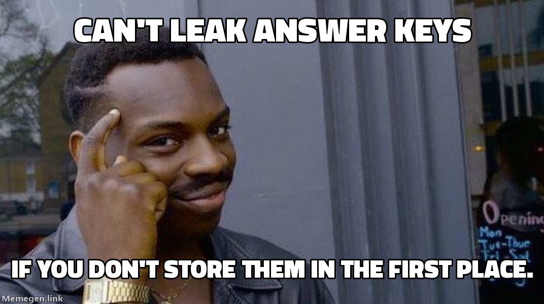 Can't leak answer keys if you don't store them in the first place.