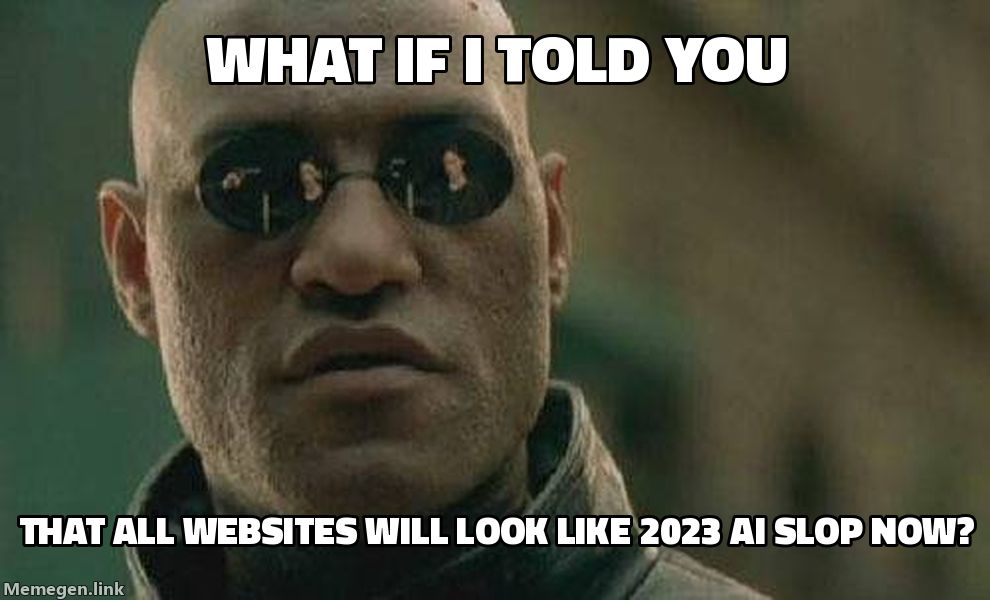 What if I told you that all websites will look like 2023 AI slop now?
