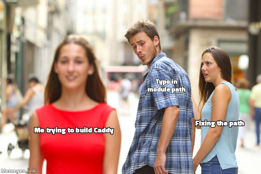 Me trying to build Caddy